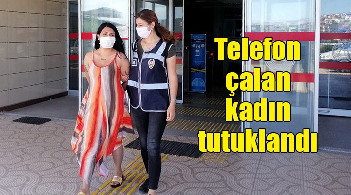 İzmir de telefon çalan kadın tutuklandı