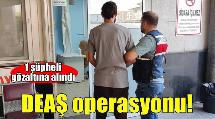 İzmir de terör örgütü DEAŞ operasyonunda 1 şüpheli yakalandı