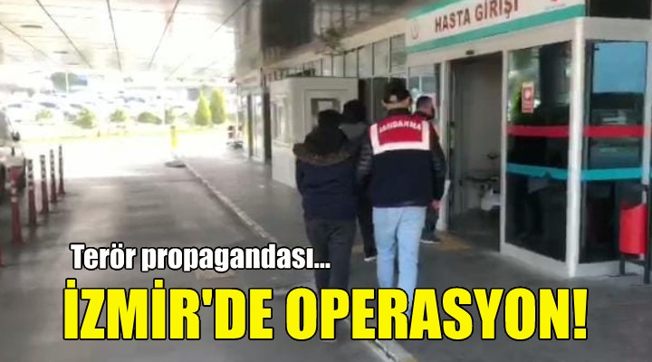 İzmir de terör propagandası operasyonu!