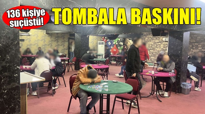 İzmir de tombala baskını: 136 kişiye suçüstü!