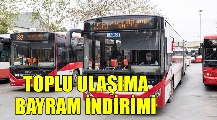 İzmir de toplu ulaşıma bayram indirimi