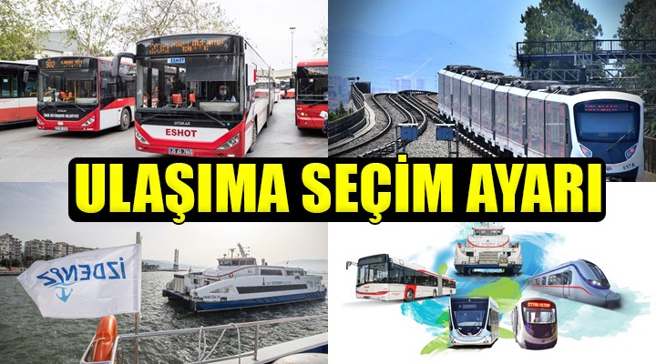 İzmir de toplu ulaşıma seçim ayarı...