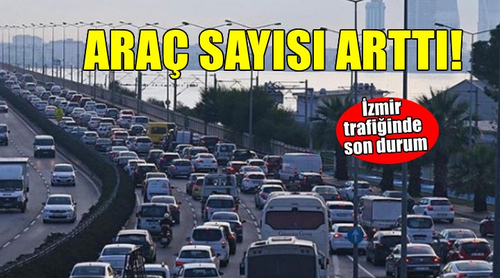 İzmir'de trafiğe kayıtlı araç sayısı arttı
