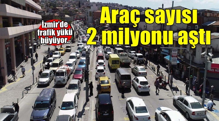 İzmir de trafiğe kayıtlı araç sayısı arttı