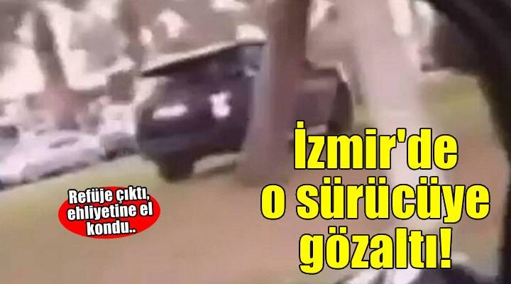 İzmir de trafik canavarı! Refüje çıkan sürücüye gözaltı..