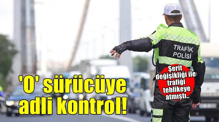 İzmir'de trafik güvenliğini tehlikeye düşüren otomobil sürücüsüne adli kontrol
