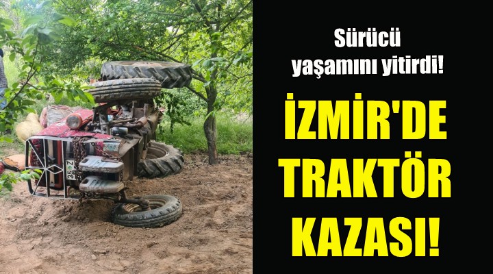 İzmir de traktör kazası: 1 ölü!