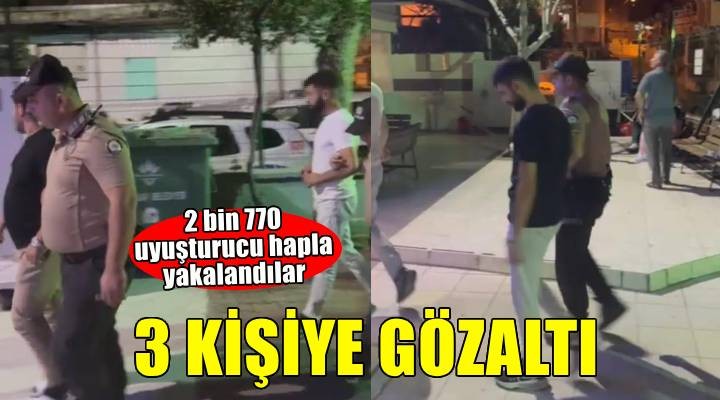 İzmir de uyuşturucu hapla yakalanan 3 şüpheliye gözaltı