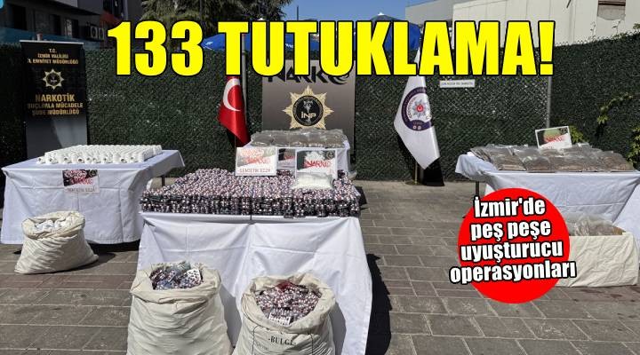 İzmir de uyuşturucu operasyonları! 133 şüpheli tutuklandı