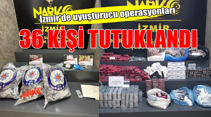 İzmir de uyuşturucu operasyonları: 36 kişi tutuklandı