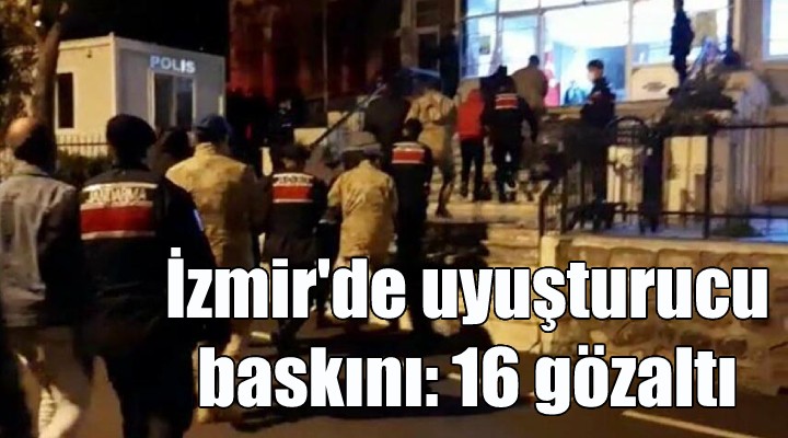 İzmir de uyuşturucu operasyonu: 16 tutuklama