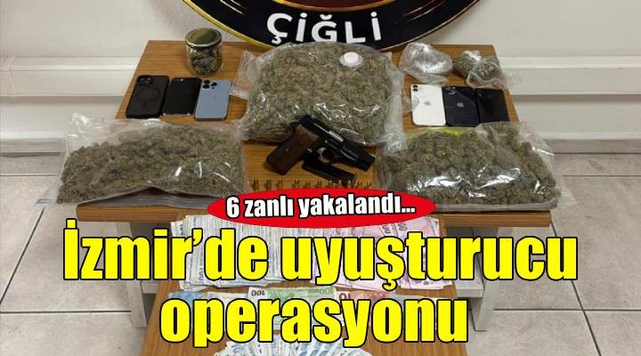 İzmir de uyuşturucu operasyonunda 6 zanlı yakalandı