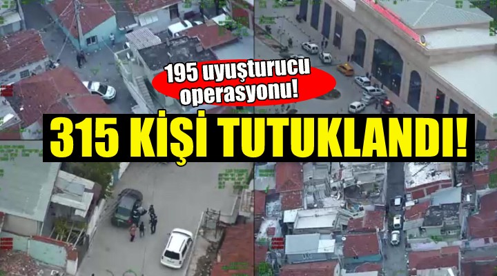 İzmir de uyuşturucudan 315 tutuklama!