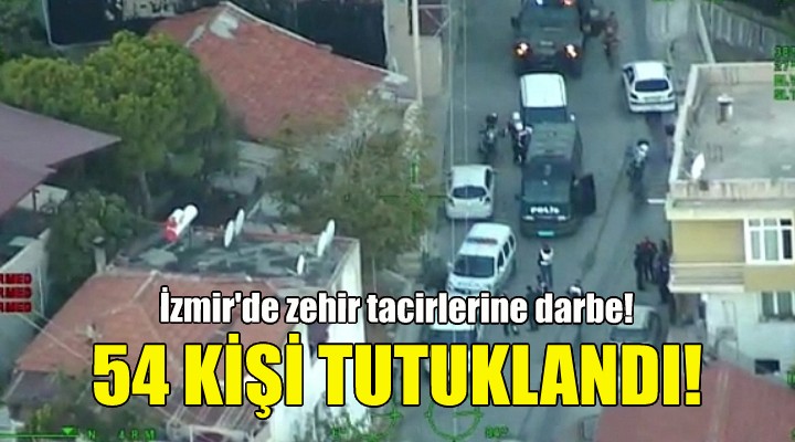 İzmir de uyuşturucudan 54 tutuklama!