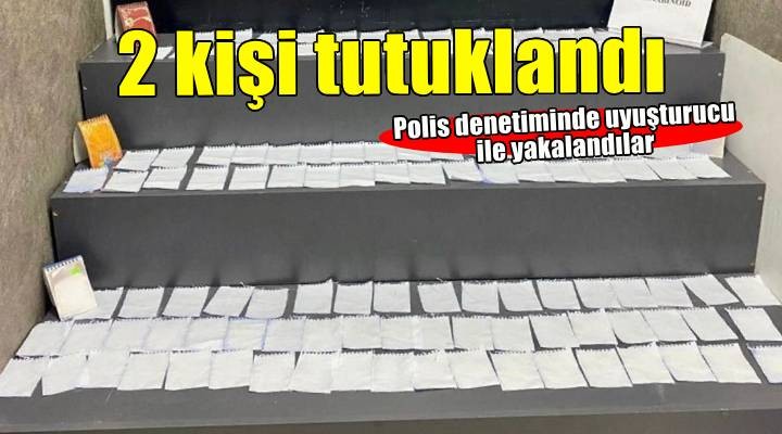 İzmir de uyuşturucuyla yakalanan 2 şüpheli tutuklandı