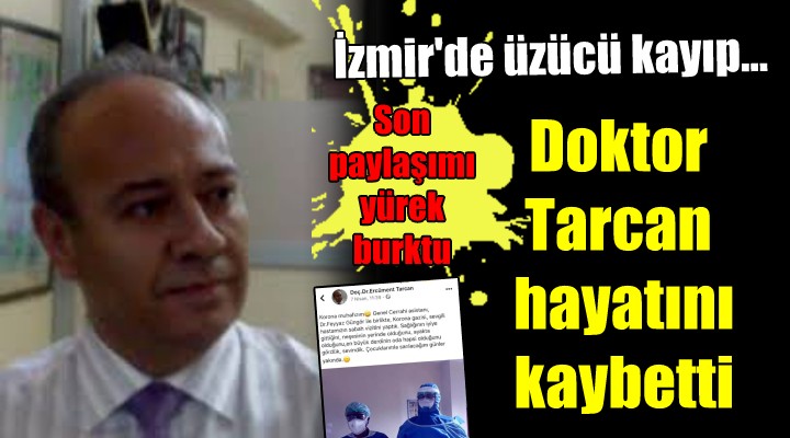İzmir de üzücü kayıp.. Doktor Tarcan hayatını kaybetti