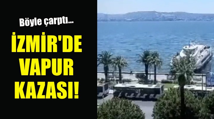 İzmir de vapur kazası!