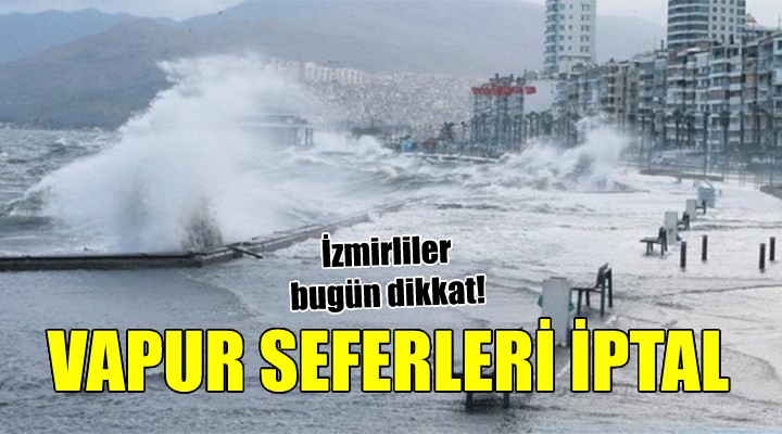 İzmir de vapur seferlerine fırtına engeli!