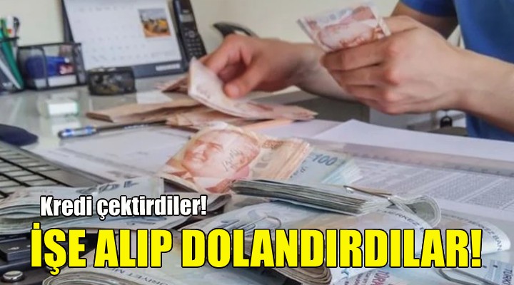 İzmir de vatandaşları işe alıp dolandırdılar!