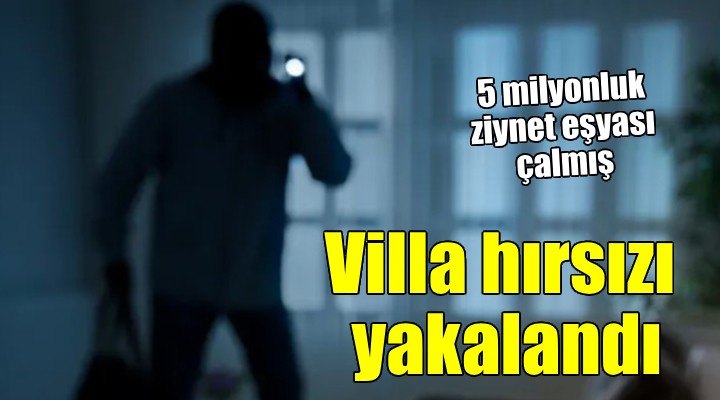 İzmir de villa hırsızına suçüstü...