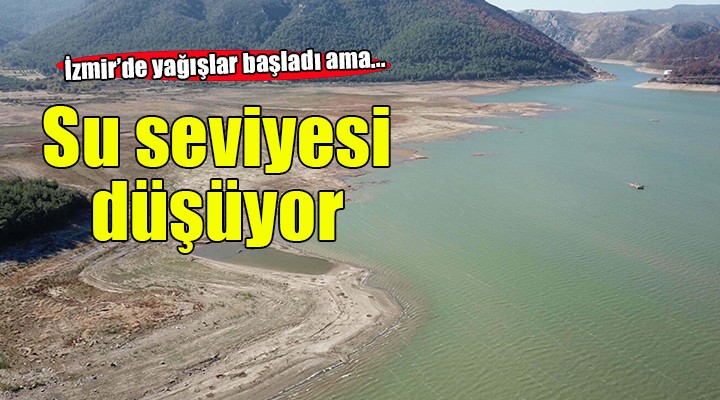 İzmir de yağışlar başladı ama barajlardaki su seviyesi düşüyor!