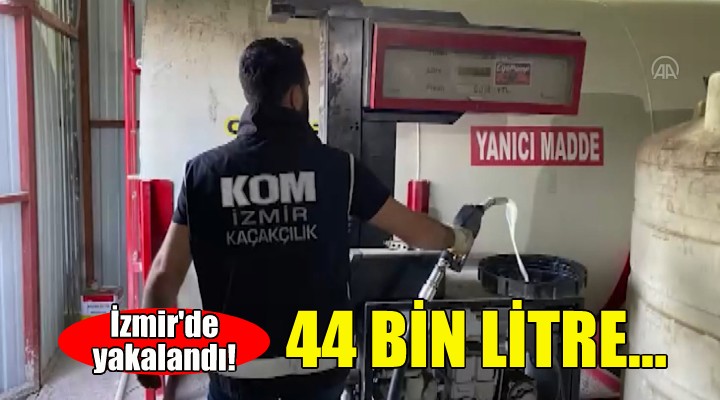İzmir de yakalandı... 44 bin litre!