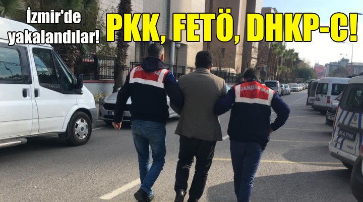 İzmir de yakalandılar... PKK, FETÖ, DHKP-C!