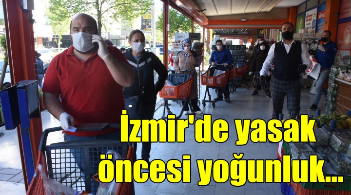 İzmir de yasak öncesi yoğunluk...