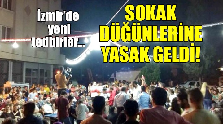 İzmir de yeni tedbirler... SOKAK DÜĞÜNLERİNE YASAK