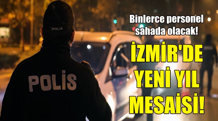 İzmir de yeni yıl mesaisi!