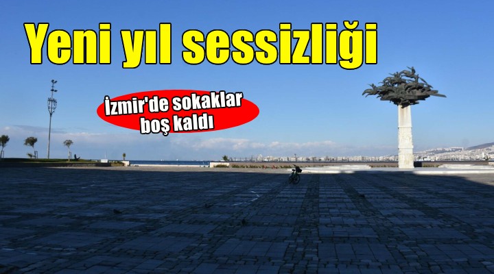 İzmir'de yeni yılın ilk gününde sessizlik