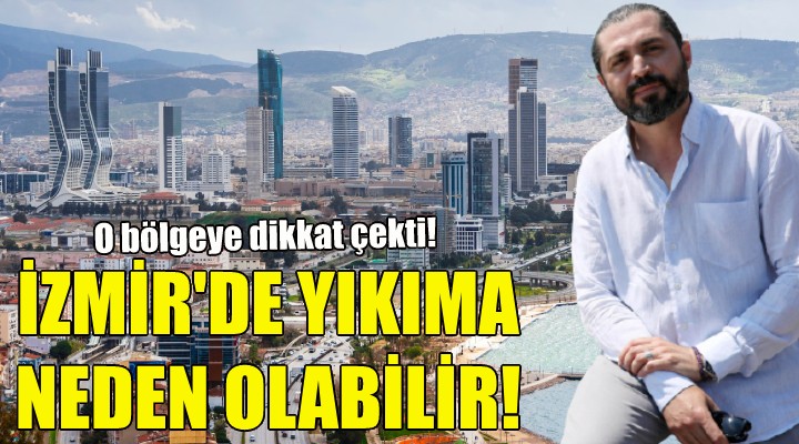 İzmir de yıkıma neden olabilir!
