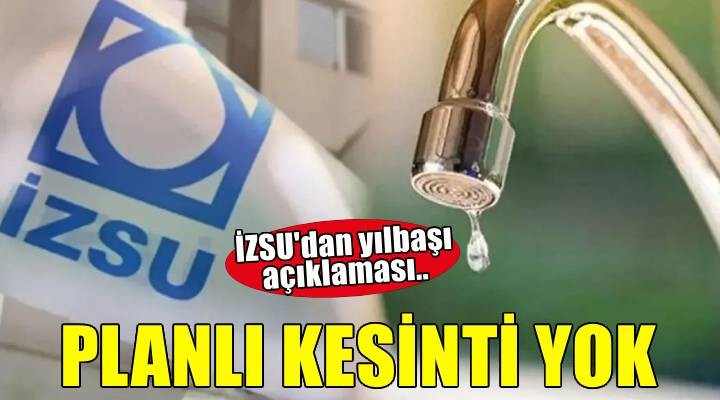 İzmir'de yılbaşı gecesi planlı su kesintisi uygulanmayacak