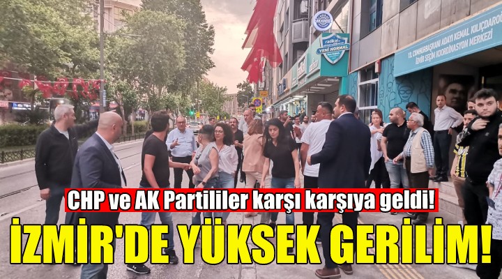 İzmir de yüksek gerilim... Polis araya girdi!