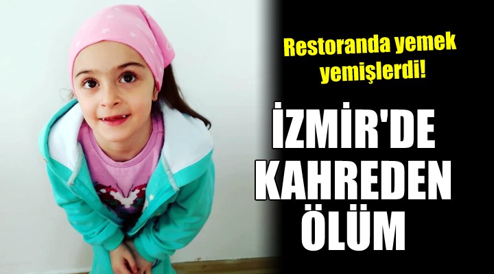 İzmir de yürek yakan ölüm.... Restoranda yemek yemişlerdi!