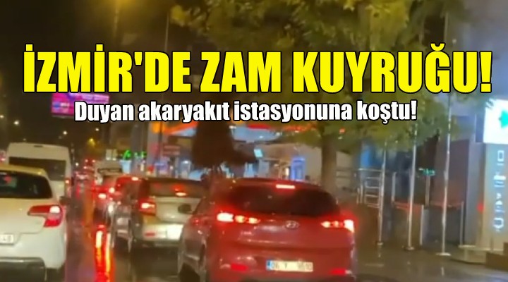 İzmir de zam kuyruğu!