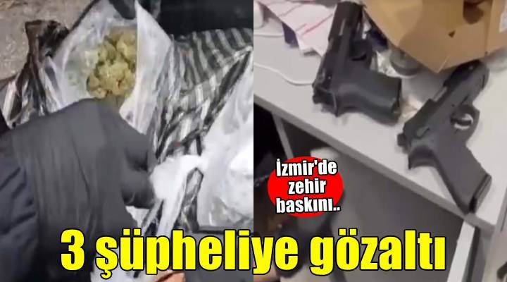 İzmir'de zehir baskını! 3 kişi gözaltına alındı..