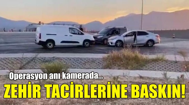 İzmir de zehir tacirlerine baskın!