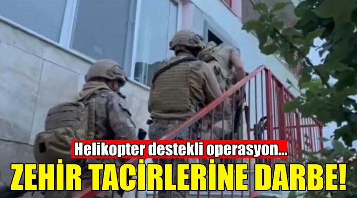 İzmir de zehir tacirlerine darbe!