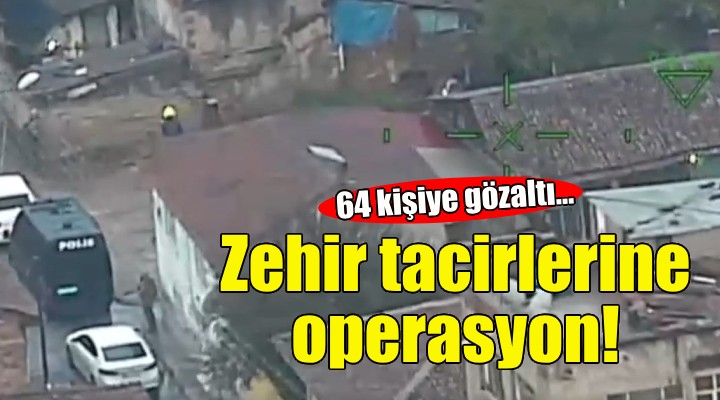 İzmir de zehir tacirlerine operasyon!