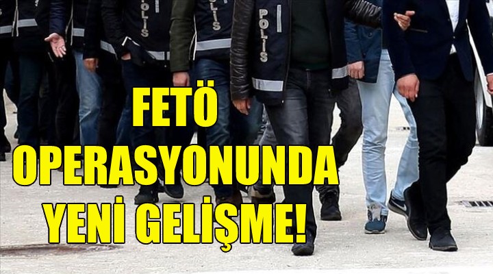 İzmir deki FETÖ operasyonunda yeni gelişme!