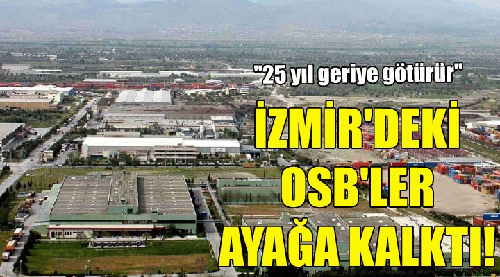 İzmir deki OSB lerden o tasarıya tepki!