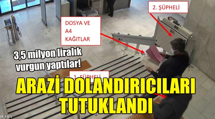 İzmir deki arazi dolandırıcıları tutuklandı!