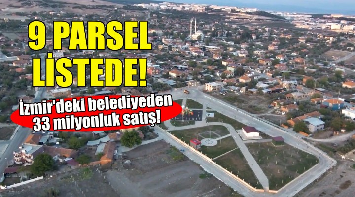 İzmir deki belediyeden 33 milyonluk satış!