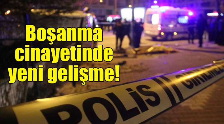 İzmir deki boşanma cinayetinde yeni gelişme!