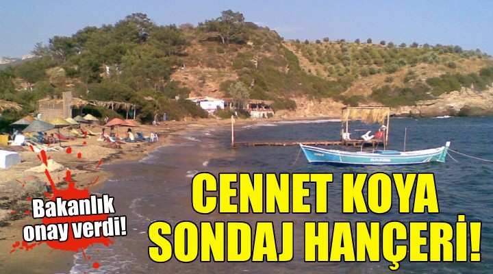 İzmir deki cennet koya sondaj hançeri!