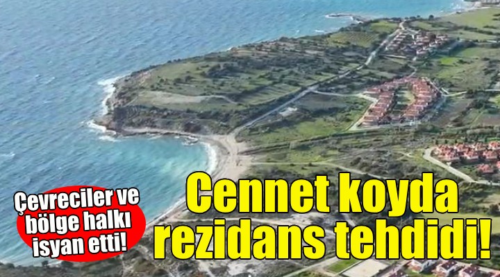 İzmir deki cennet koyda rezidans tehdidi!