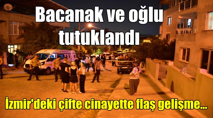 İzmir deki çifte cinayette bacanak ve oğlu tutuklandı