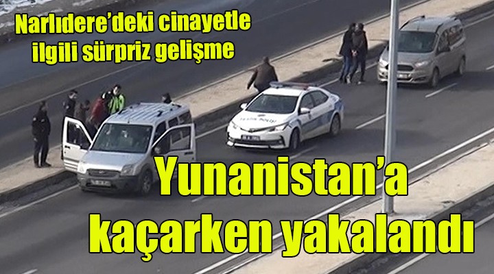 İzmir deki cinayet zanlısı Yunanistan a kaçarken yakalandı