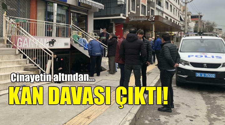 İzmir deki cinayetin altından kan davası çıktı!